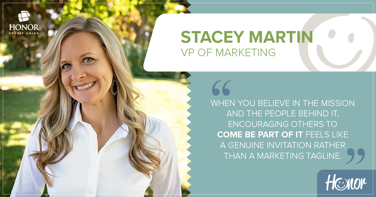 photo of honor credit union VP of Marketing Stacey Martin with a text quote from Martin that reads when you believe in the mission and the people behind it, encouraging others to come be part of it feels like a genuine invitation rather than a marketing tagline.